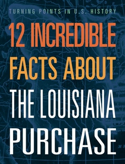 12 Incredible Facts about the Louisiana Purchase, Anita Yasuda - Gebonden - 9781645823094