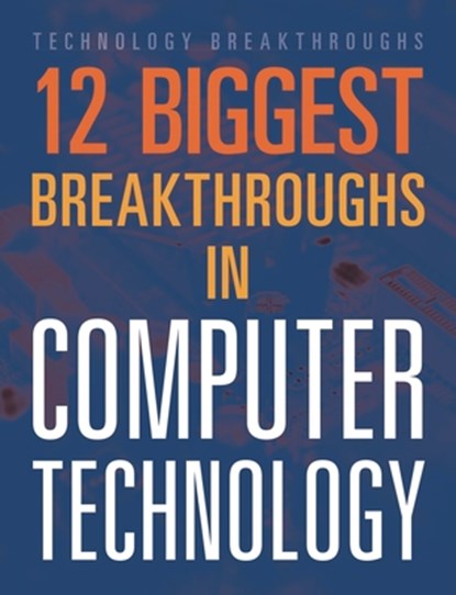 12 Biggest Breakthroughs in Computer Technology, Marne Ventura - Paperback - 9781645823292