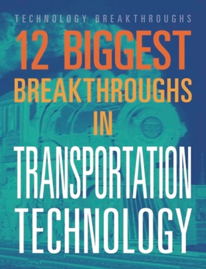 12 Biggest Breakthroughs in Transportation Technology, M. M. Eboch - Paperback - 9781645823346