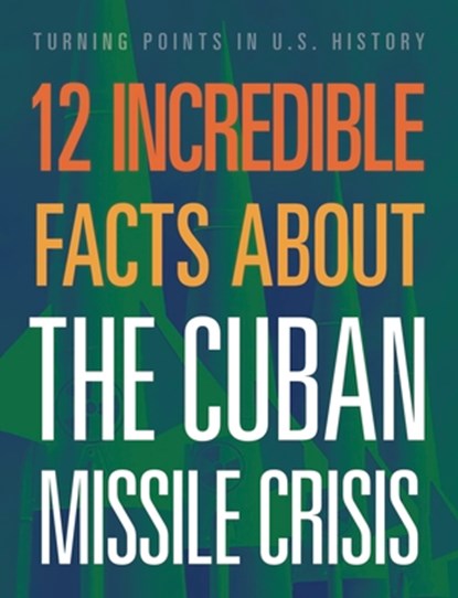 12 Incredible Facts about the Cuban Missile Crisis, Sue Bradford Edwards - Paperback - 9781645823377