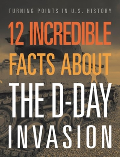12 Incredible Facts about the D-Day Invasion, Lois Sepahban - Paperback - 9781645823384