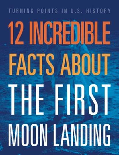 12 Incredible Facts about the First Moon Landing, Angie Smibert - Paperback - 9781645823407