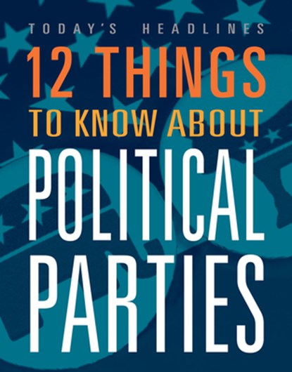 12 Things to Know about Political Parties, Vicki Hayes - Gebonden - 9781645823872