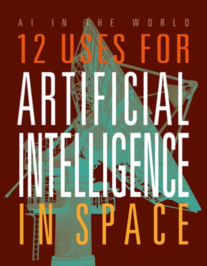 12 Uses for Artificial Intelligence in Space, Mari Bolte - Paperback - 9781645825364