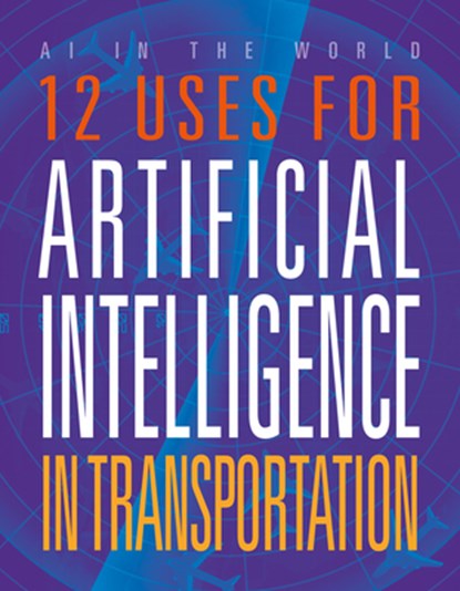 12 Uses for Artificial Intelligence in Transportation, Erin Silver - Paperback - 9781645825371