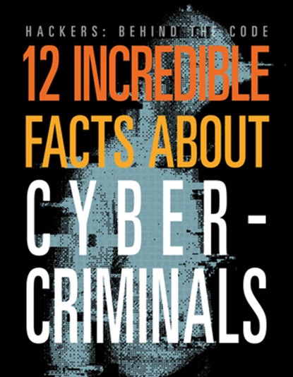 12 Incredible Facts about Cybercriminals, Meghan Hatalla - Paperback - 9781645825388