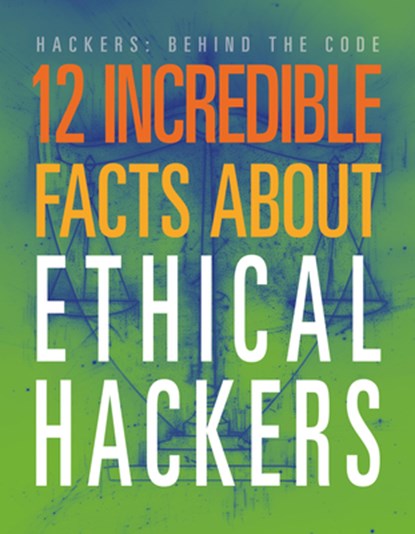 12 Incredible Facts about Ethical Hackers, Meghan Hatalla - Paperback - 9781645825401