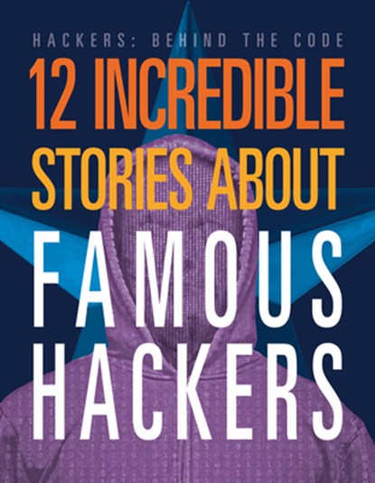 12 Incredible Stories about Famous Hackers, Erin Silver - Paperback - 9781645825432