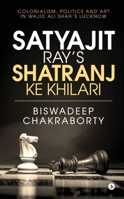 Satyajit Ray's Shatranj Ke Khilari, Biswadeep Chakraborty - Paperback - 9781645875697