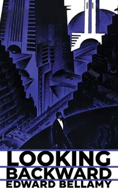 Looking Backward: The Original 1888 Edition, Edward Bellamy - Gebonden - 9781645941729