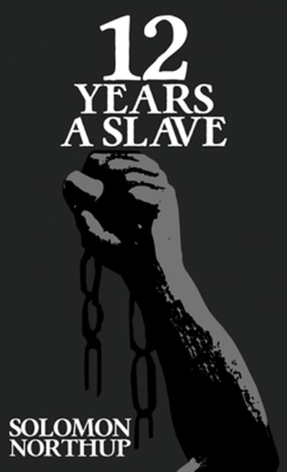 Twelve Years A Slave: The Original 1853 Edition With Illustrations, Solomon Northup - Gebonden - 9781645941767