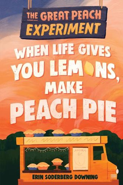 The Great Peach Experiment 1: When Life Gives You Lemons, Make Peach Pie, Erin Soderberg Downing - Paperback - 9781645950356