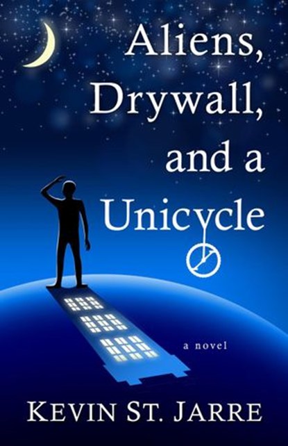 Aliens, Drywall, and a Unicycle, Kevin St. Jarre - Ebook - 9781645990680