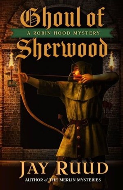 Ghoul of Sherwood, Jay Ruud - Ebook - 9781645994503