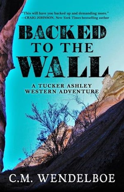 Backed to the Wall, C. M. Wendelboe - Ebook - 9781645995036