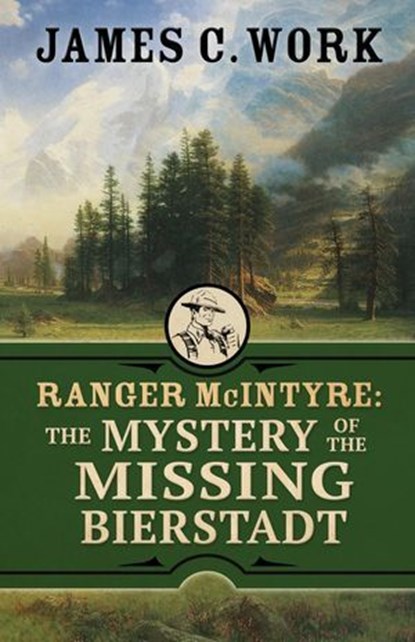 Ranger McIntyre: The Mystery of the Missing Bierstadt, James C. Work - Ebook - 9781645995128