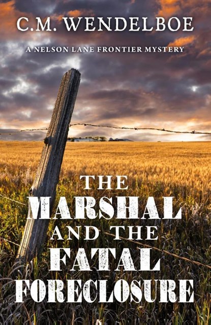 The Marshal and the Fatal Foreclosure, C. M. Wendelboe - Paperback - 9781645995685