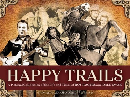 Happy Trails: A Pictorial Celebration of the Life and Times of Roy Rogers and Dale Evans, Chris Enss - Paperback - 9781646011148