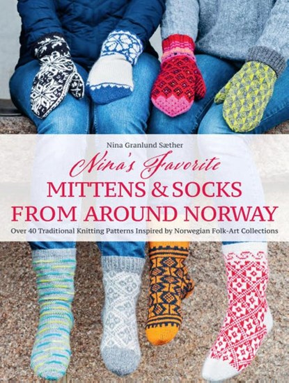 Nina's Favourite Mittens & Socks from Around Norway, Nina Granlund Sæther - Gebonden - 9781646011643