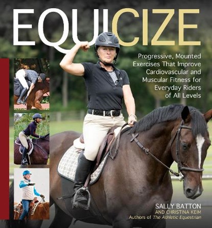 Equicize: Progressive, Mounted Exercises That Improve Cardiovascular and Muscular Fitness for Everyday Riders of All Levels, Sally Batton - Gebonden - 9781646011964