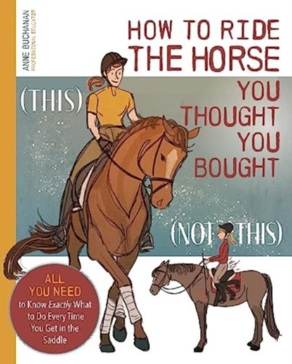 How to Ride the Horse You Thought You Bought, Anne Buchanan - Paperback - 9781646012053