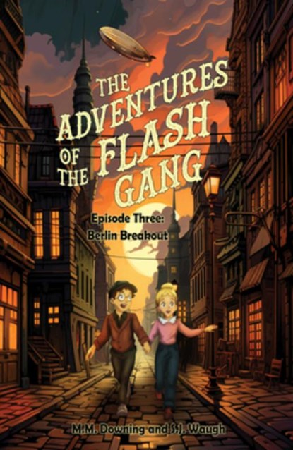 The Adventures of the Flash Gang: Episode Three: Berlin Breakout, M. M. Downing - Paperback - 9781646035694