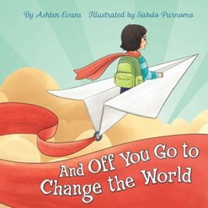 And Off You Go to Change the World, Ashten Evans - Ebook - 9781646041091