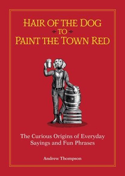 Hair of the Dog to Paint the Town Red, Andrew Thompson - Ebook - 9781646042098