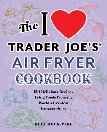 The I Love Trader Joe's Air Fryer Cookbook, Rita Mock-Pike - Paperback - 9781646043224