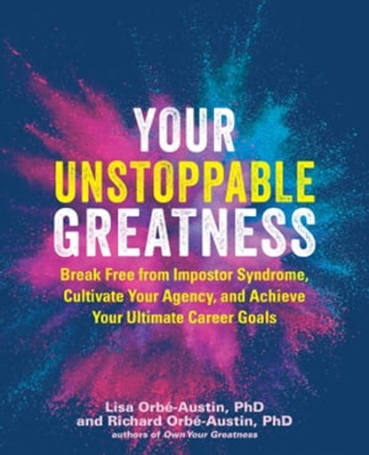 Your Unstoppable Greatness, Lisa Orbé-Austin, PhD ; Richard Orbé-Austin, PhD - Ebook - 9781646044269