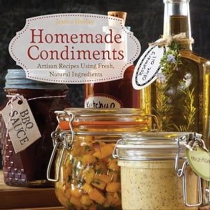 Homemade Condiments, Jessica Harlan - Ebook - 9781646044894