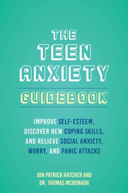 The Teen Anxiety Guidebook, Jon Patrick Hatcher ; Thomas McDonagh - Paperback - 9781646045044