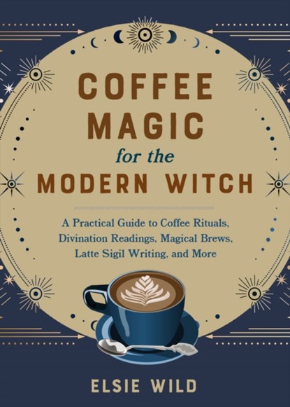 Coffee Magic for the Modern Witch, Elsie Wild - Gebonden - 9781646045501