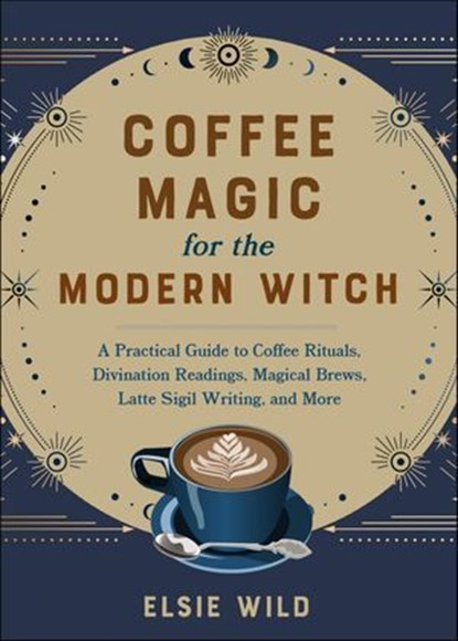 Coffee Magic for the Modern Witch, Elsie Wild - Ebook - 9781646045709