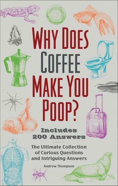 Why Does Coffee Make You Poop?, Andrew Thompson - Ebook - 9781646045778