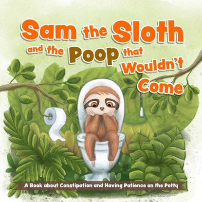 Sam the Sloth and the Poop that Wouldn't Come, Editors of Ulysses Press - Gebonden - 9781646045853