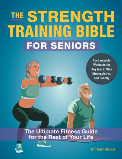 The Strength-Training Bible for Seniors, Karl Knopf - Paperback - 9781646047475