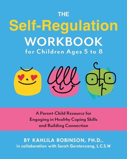 The Self-Regulation Workbook for Children Ages 5 to 8, Kahlila Robinson - Paperback - 9781646047604
