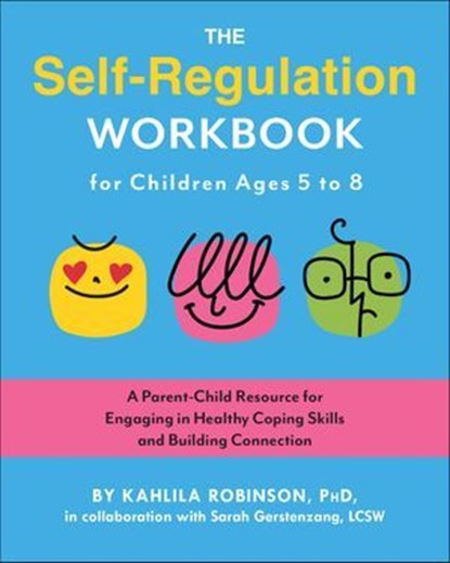 The Self-Regulation Workbook for Children Ages 5 to 8, Kahlila Robinson ; Sarah Gerstenzang - Ebook - 9781646047659
