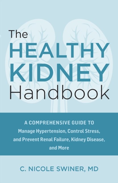 The Healthy Kidney Handbook, C. Nicole Swiner - Paperback - 9781646047673