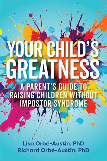 Your Child's Greatness, Lisa Orbe-Austin ; Richard Orbe-Austin - Paperback - 9781646047697