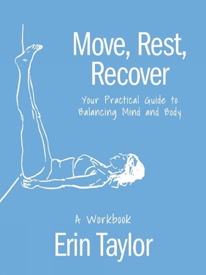 Move, Rest, Recover: A Workbook, Erin Taylor - Paperback - 9781646047758