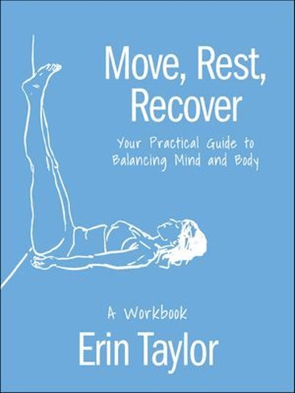 Move, Rest, Recover: A Workbook, Erin Taylor - Ebook - 9781646047765