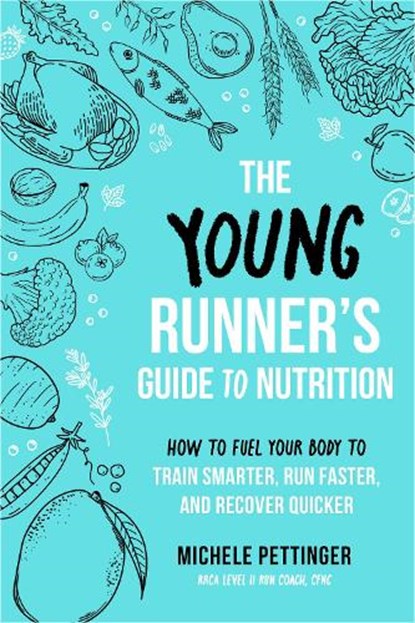 The Young Runner's Guide to Nutrition, Michele Pettinger - Paperback - 9781646047772
