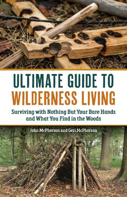 The Ultimate Guide to Wilderness Living, Geri McPherson ; John McPherson - Paperback - 9781646047833