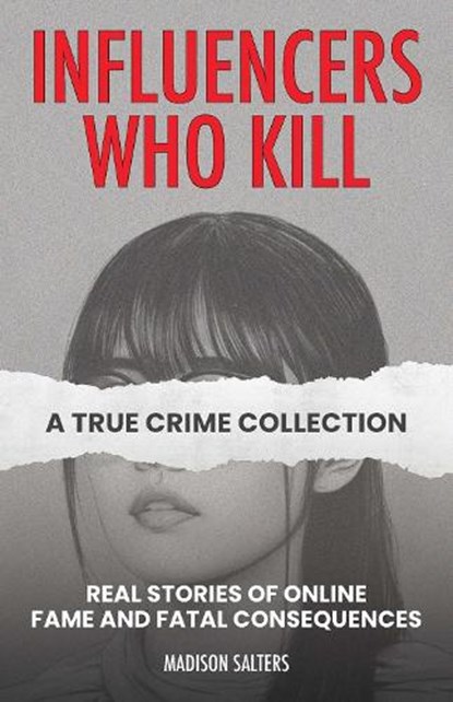 Influencers Who Kill: A True Crime Collection, Madison Salters - Paperback - 9781646048052