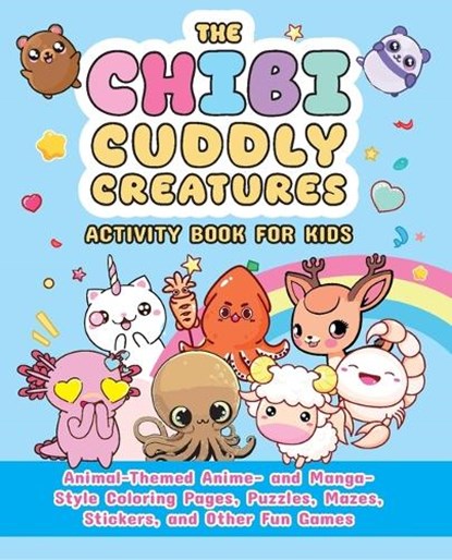 The Chibi Cuddly Creatures Activity Book for Kids: Animal-Themed Anime- And Manga-Style Coloring Pages, Puzzles, Mazes, Stickers, and Other Fun Games, Valentina Figus - Paperback - 9781646048205