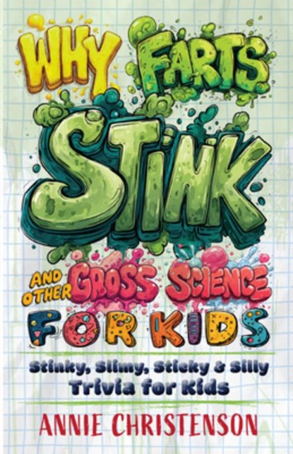 Why Farts Stink and Other Gross Science for Kids, Annie Christenson - Paperback - 9781646048861