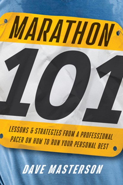 Marathon 101: Lessons and Strategies from a Professional Pacer on How to Run Your Personal Best, Dave Masterson - Paperback - 9781646049202