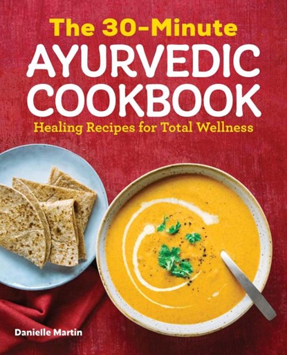 The 30-Minute Ayurvedic Cookbook, Danielle Martin - Paperback - 9781646111237